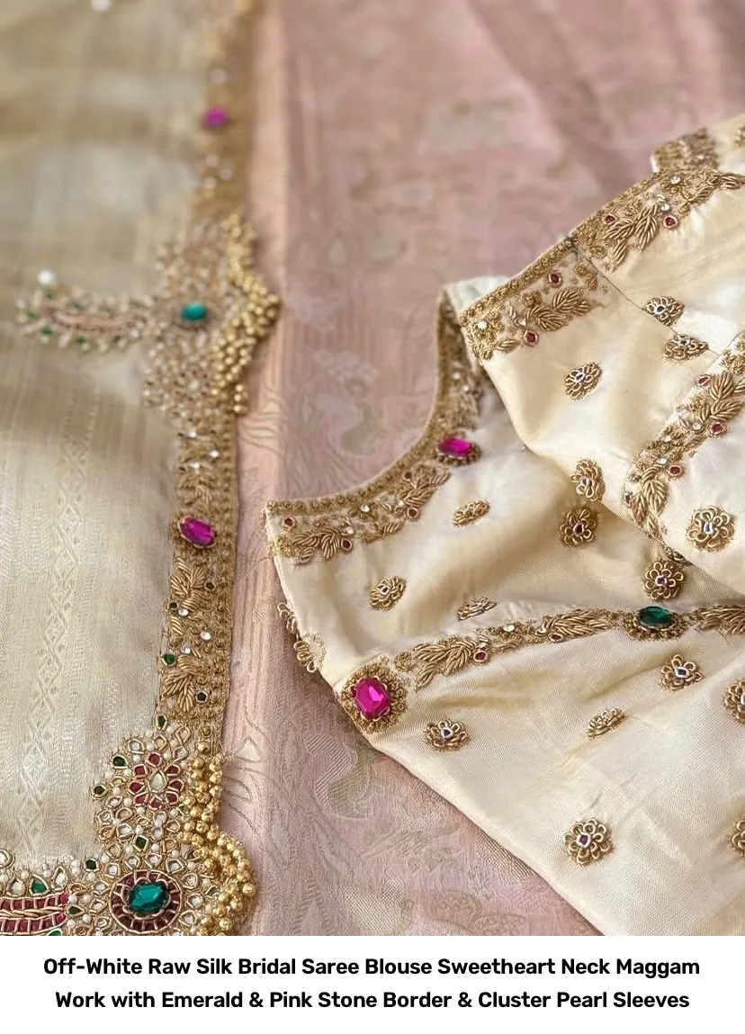 Off-White Raw Silk Bridal Saree Blouse – Sweetheart Neck Maggam Work with Emerald & Pink Stone Border & Cluster Pearl Sleeves 2