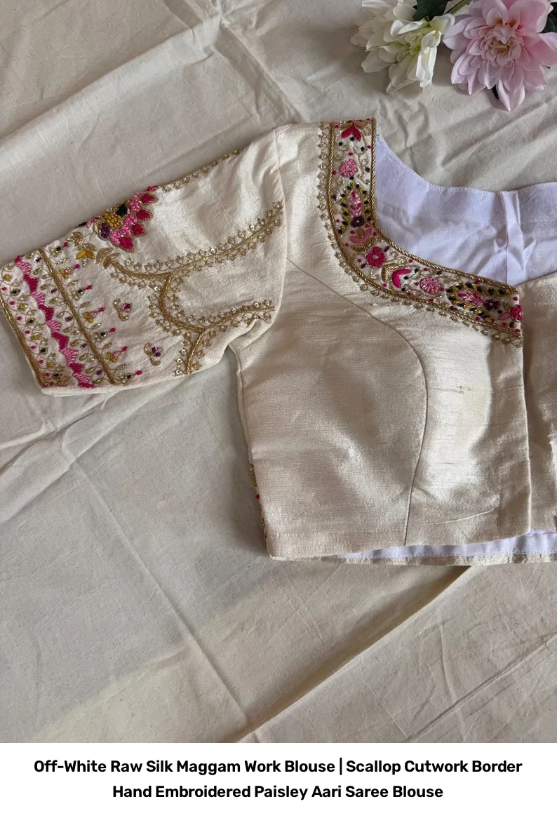 Off-White Raw Silk Maggam Work Blouse | Scallop Cutwork Border Hand Embroidered Paisley Aari Saree Blouse 3