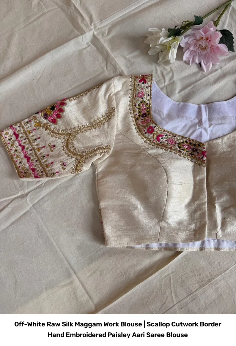 Off-White Raw Silk Maggam Work Blouse | Scallop Cutwork Border Hand Embroidered Paisley Aari Saree Blouse 6