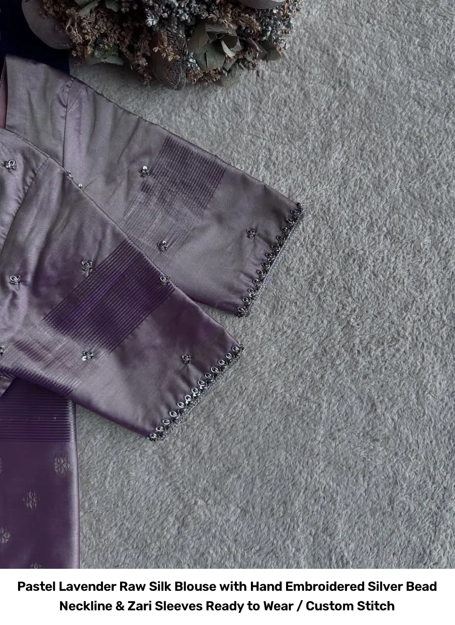 Pastel Lavender Raw Silk Blouse with Hand Embroidered Silver Bead Neckline & Zari Sleeves – Ready to Wear / Custom Stitch 3