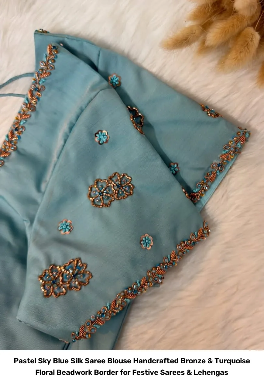 Pastel Sky Blue Silk Saree Blouse – Handcrafted Bronze & Turquoise Floral Beadwork Border for Festive Sarees & Lehengas 2