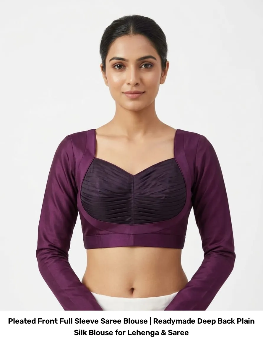 Pleated Front Full Sleeve Saree Blouse | Readymade Deep Back Plain Silk Blouse for Lehenga & Saree 4