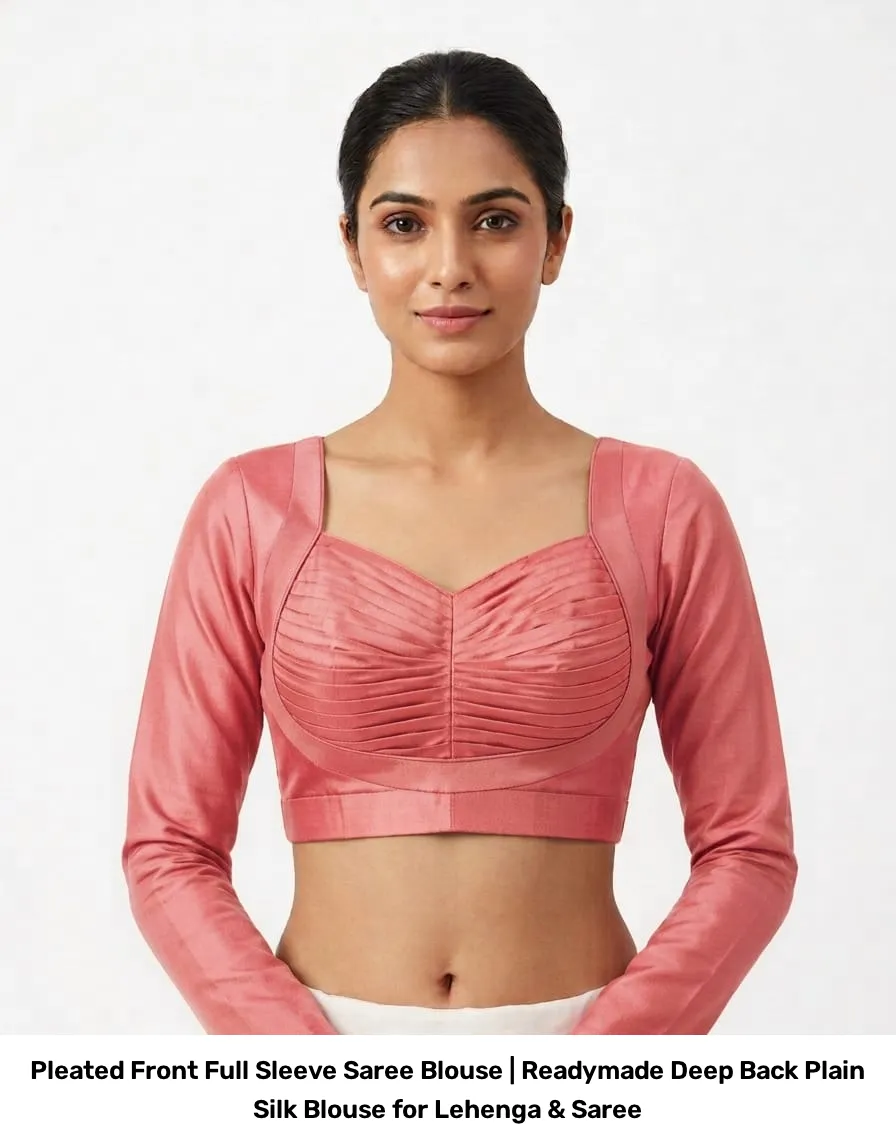 Pleated Front Full Sleeve Saree Blouse | Readymade Deep Back Plain Silk Blouse for Lehenga & Saree 5