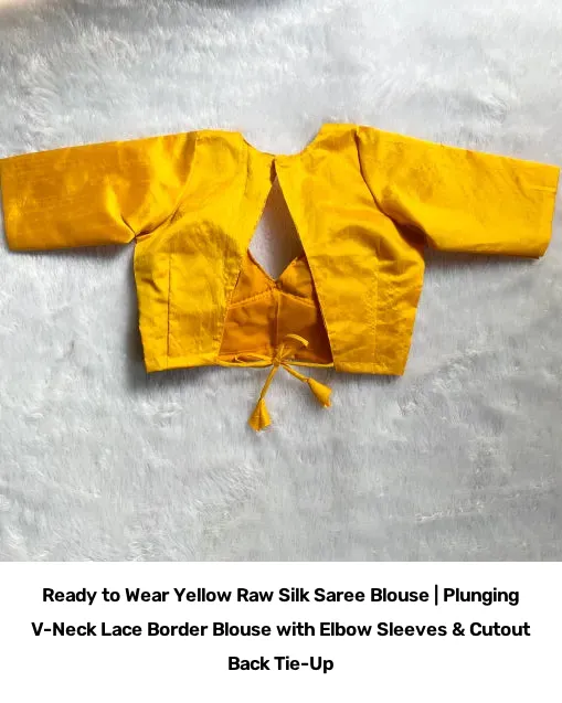 Ready to Wear Yellow Raw Silk Saree Blouse | Plunging V-Neck Lace Border Blouse with Elbow Sleeves & Cutout Back Tie-Up 2