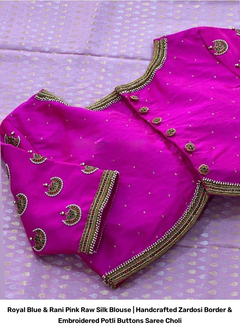 Royal Blue & Rani Pink Raw Silk Blouse | Handcrafted Zardosi Border & Embroidered Potli Buttons Saree Choli 2