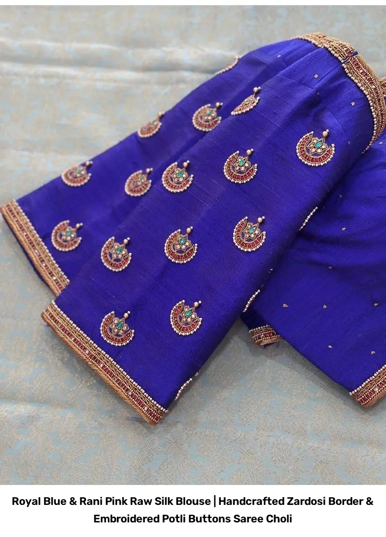 Royal Blue & Rani Pink Raw Silk Blouse | Handcrafted Zardosi Border & Embroidered Potli Buttons Saree Choli 3