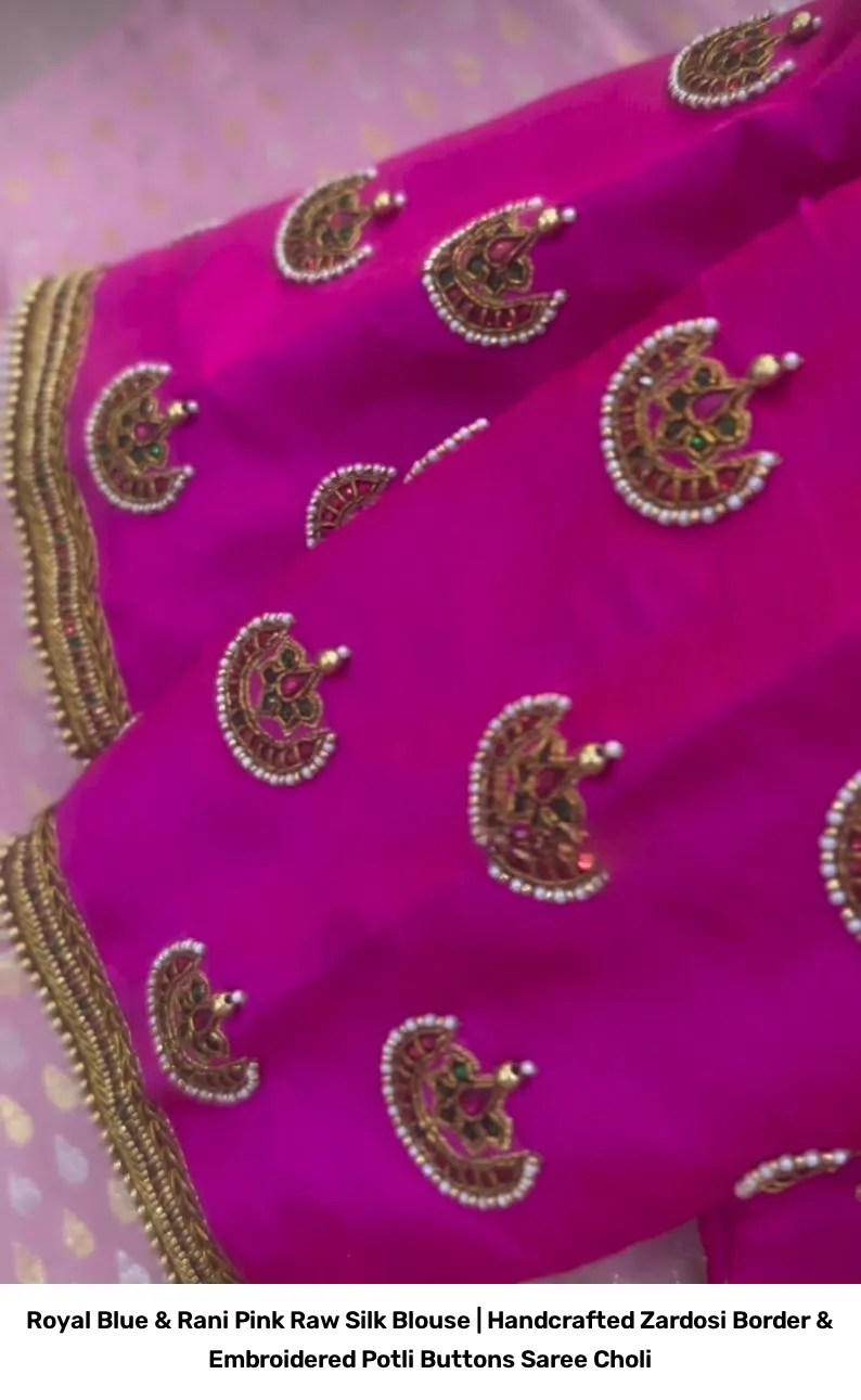 Royal Blue & Rani Pink Raw Silk Blouse | Handcrafted Zardosi Border & Embroidered Potli Buttons Saree Choli 4