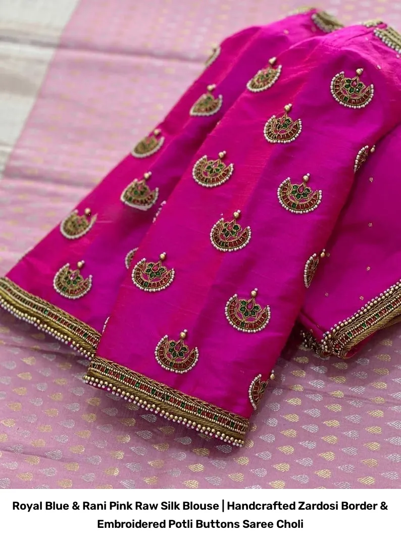 Royal Blue & Rani Pink Raw Silk Blouse | Handcrafted Zardosi Border & Embroidered Potli Buttons Saree Choli 5