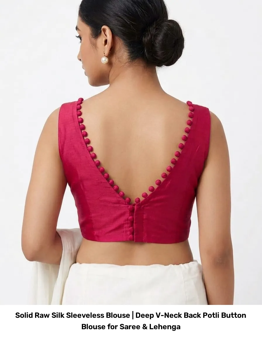 Solid Raw Silk Sleeveless Blouse | Deep V-Neck Back Potli Button Blouse for Saree & Lehenga 2