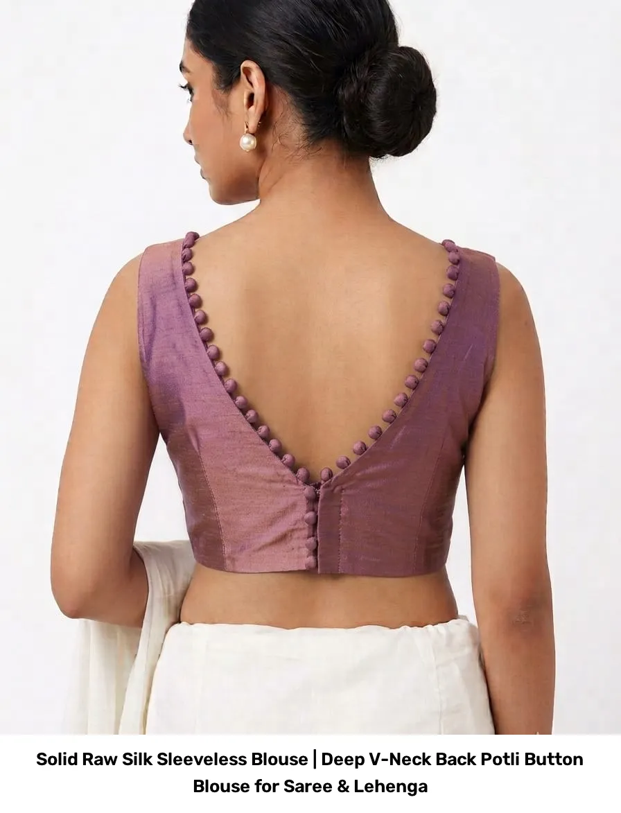 Solid Raw Silk Sleeveless Blouse | Deep V-Neck Back Potli Button Blouse for Saree & Lehenga 3