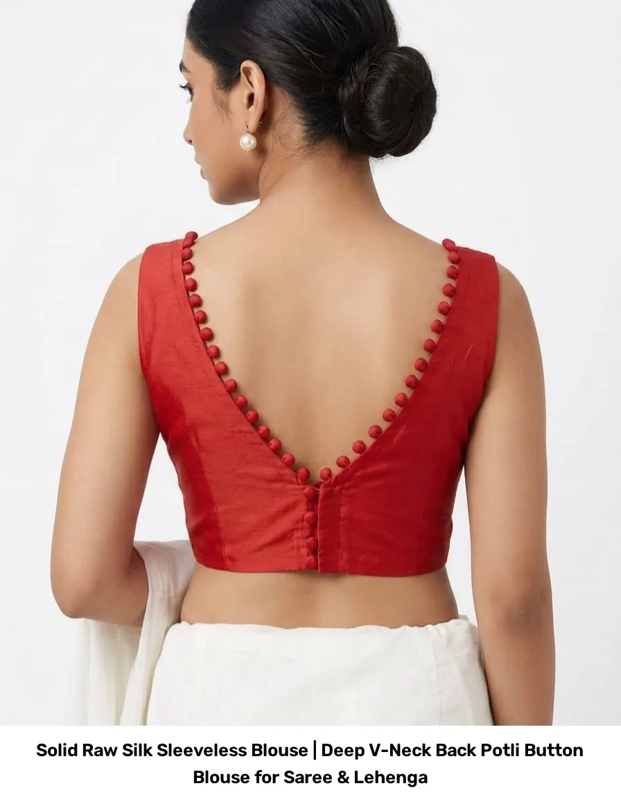 Solid Raw Silk Sleeveless Blouse | Deep V-Neck Back Potli Button Blouse for Saree & Lehenga 4