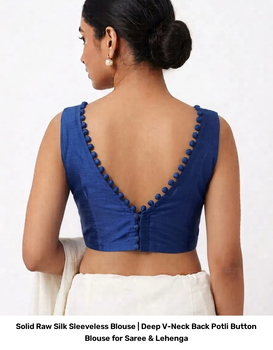 Solid Raw Silk Sleeveless Blouse | Deep V-Neck Back Potli Button Blouse for Saree & Lehenga 6