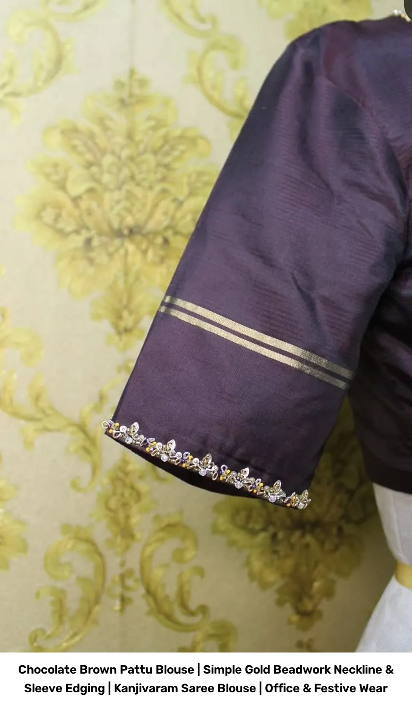 Chocolate Brown Pattu Blouse | Simple Gold Beadwork Neckline & Sleeve Edging | Kanjivaram Saree Blouse | Office & Festive Wear 3
