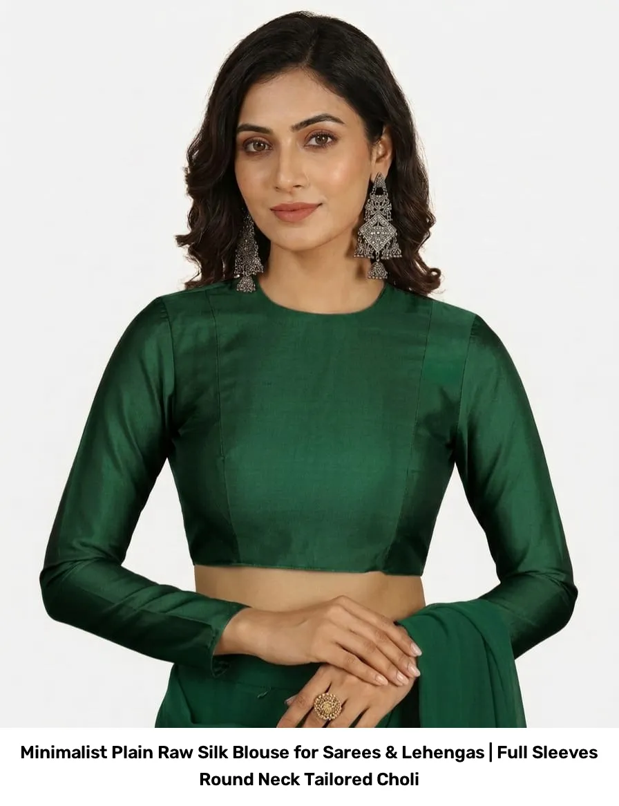 Minimalist Plain Raw Silk Blouse for Sarees & Lehengas | Full Sleeves Round Neck Tailored Choli 5