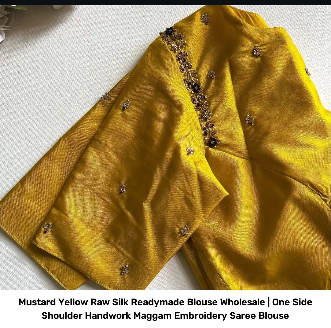 Mustard Yellow Raw Silk Readymade Blouse Wholesale | One Side Shoulder Handwork Maggam Embroidery Saree Blouse 2