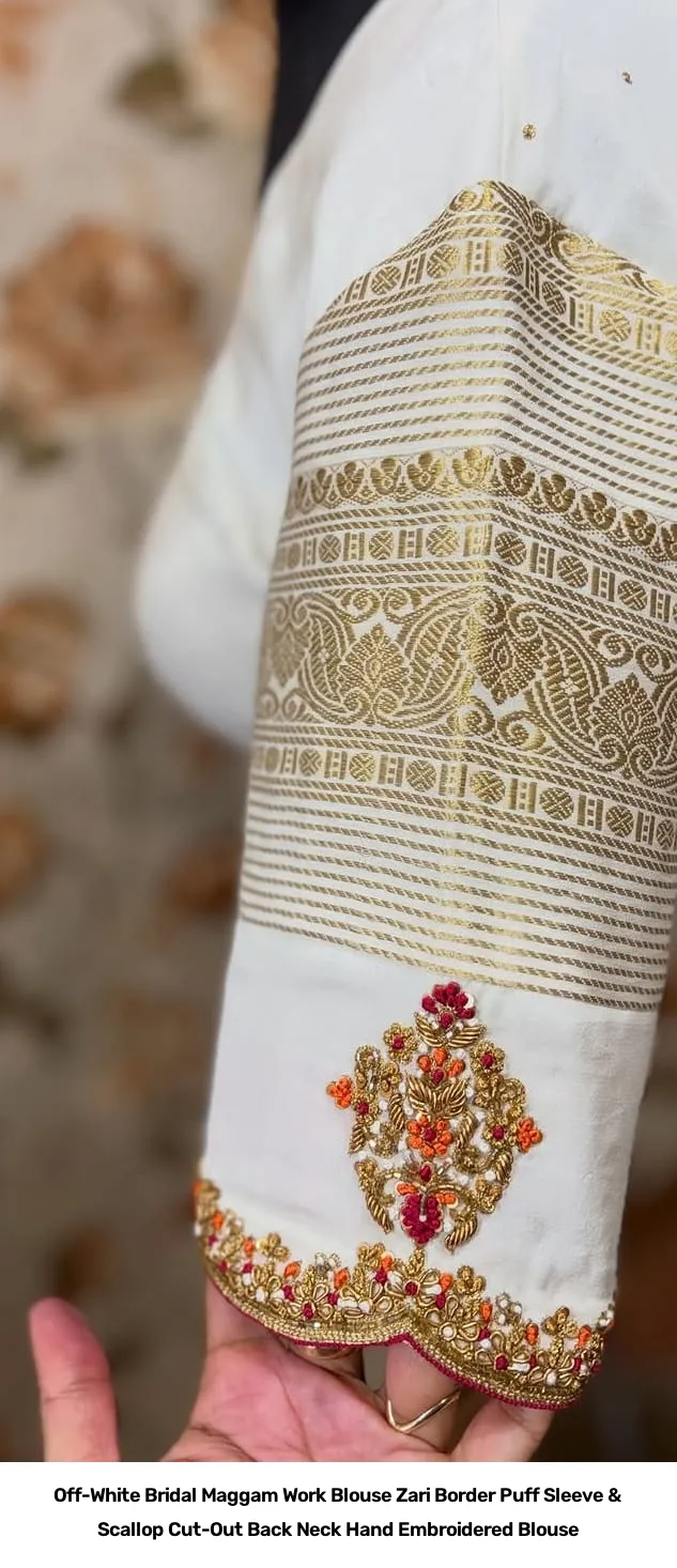 Off-White Bridal Maggam Work Blouse – Zari Border Puff Sleeve & Scallop Cut-Out Back Neck Hand Embroidered Blouse 2