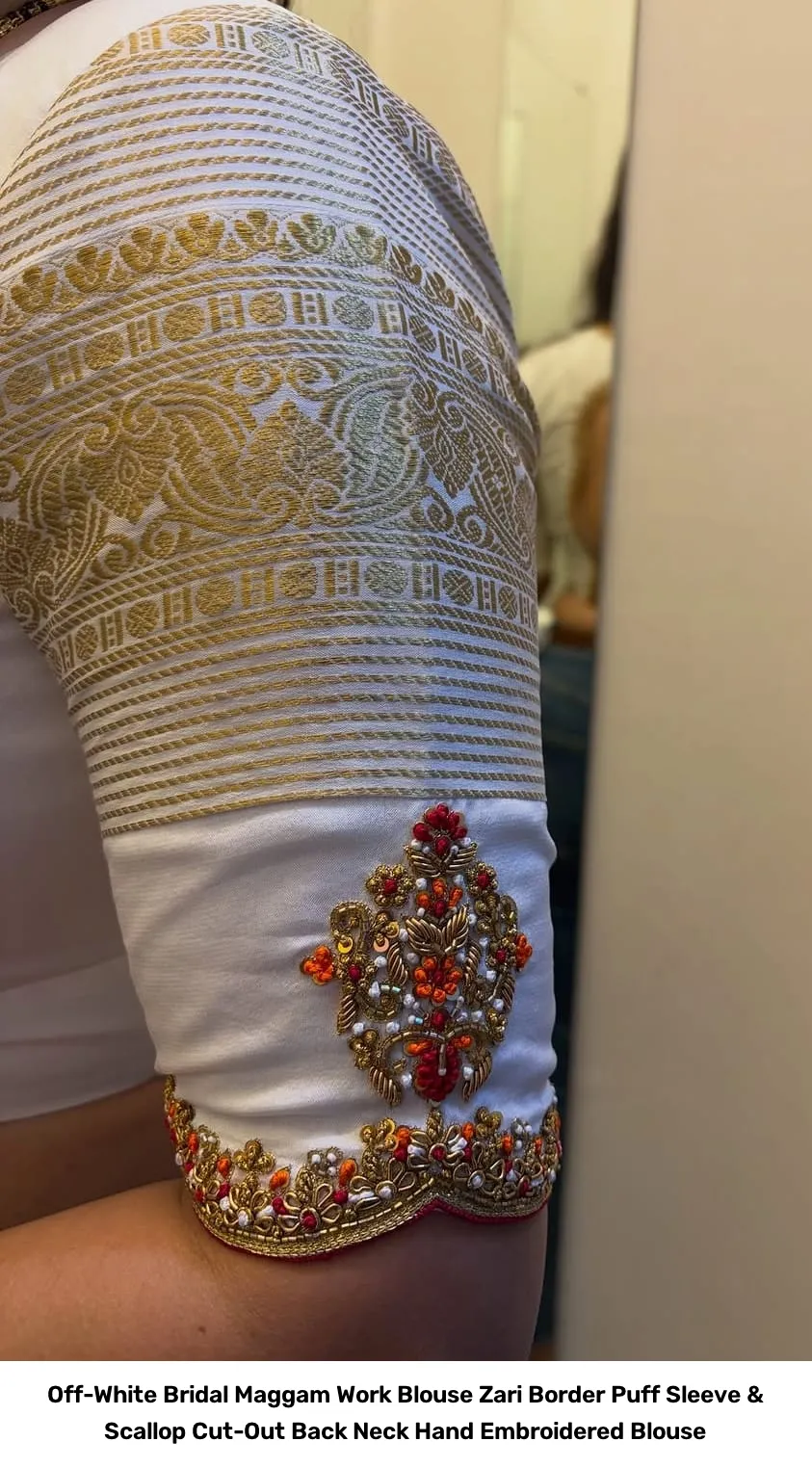 Off-White Bridal Maggam Work Blouse – Zari Border Puff Sleeve & Scallop Cut-Out Back Neck Hand Embroidered Blouse 3