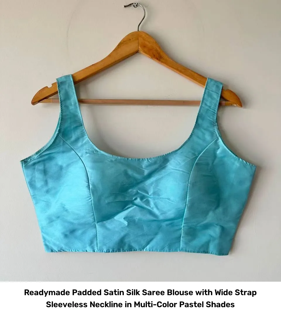 Readymade Padded Satin Silk Saree Blouse with Wide Strap Sleeveless Neckline in Multi-Color Pastel Shades 5