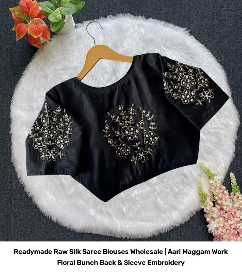 Readymade Raw Silk Saree Blouses Wholesale | Aari Maggam Work Floral Bunch Back & Sleeve Embroidery 3