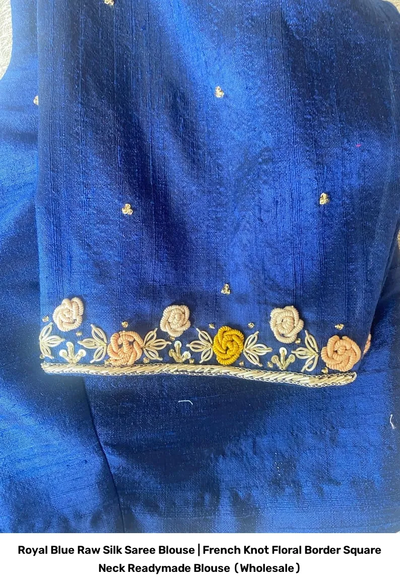 Royal Blue Raw Silk Saree Blouse | French Knot Floral Border Square Neck Readymade Blouse (Wholesale) 2