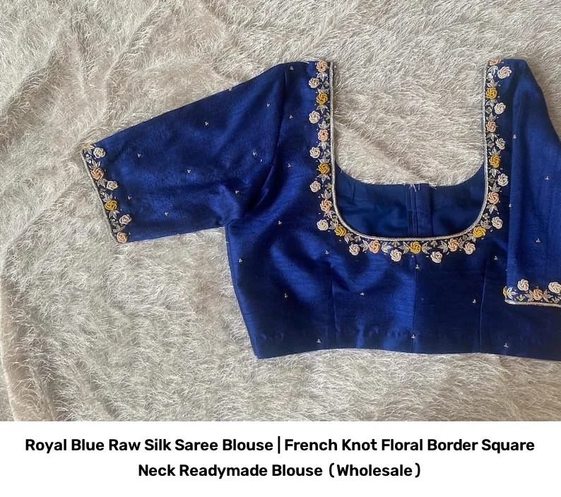 Royal Blue Raw Silk Saree Blouse | French Knot Floral Border Square Neck Readymade Blouse (Wholesale) 6