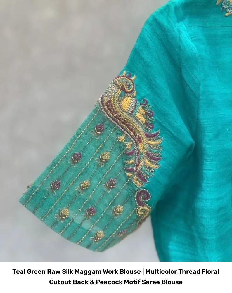Teal Green Raw Silk Maggam Work Blouse | Multicolor Thread Floral Cutout Back & Peacock Motif Saree Blouse 4